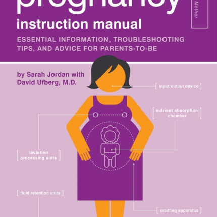 The Pregnancy Instruction Manual: Essential Information, Troubleshooting Tips, and Advice for Parents-to-Be