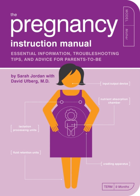 The Pregnancy Instruction Manual: Essential Information, Troubleshooting Tips, and Advice for Parents-to-Be