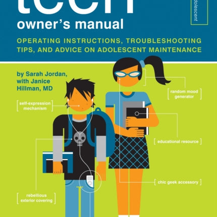 The Teen Owner's Manual: Operating Instructions, Troubleshooting Tips, and Advice on Adolescent Maintenance