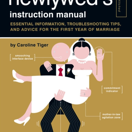 The Newlywed's Instruction Manual: Essential Information, Troubleshooting Tips, and Advice for the First Year of Marriage