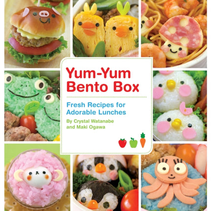 Yum-Yum Bento Box: Fresh Recipes for Adorable Lunches