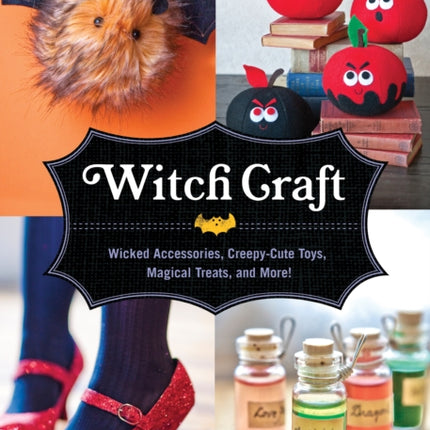 Witch Craft: Wicked Accessories, Creepy-Cute Toys, Magical Treats, and More!