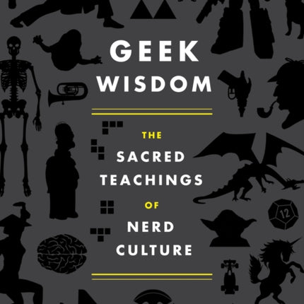 Geek Wisdom: The Sacred Teachings of Nerd Culture