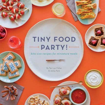 Tiny Food Party!: Bite-Size Recipes for Miniature Meals