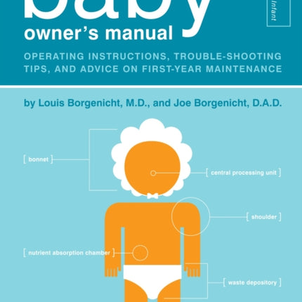 The Baby Owner's Manual: Operating Instructions, Trouble-Shooting Tips, and Advice on First-Year Maintenance