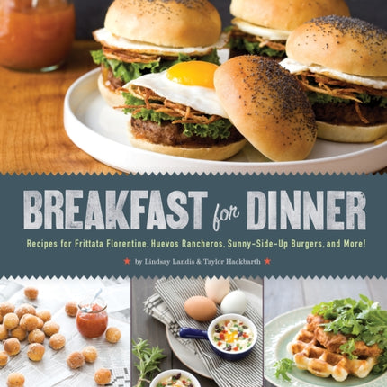 Breakfast for Dinner: Recipes for Frittata Florentine, Huevos Rancheros, Sunny-Side-Up Burgers, and More!