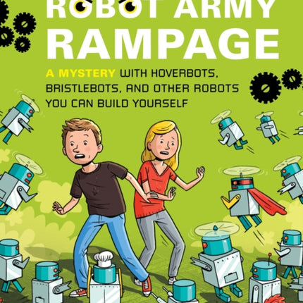 Nick and Tesla's Robot Army Rampage: A Mystery with Hoverbots, Bristle Bots, and Other Robots You Can Build Yourself