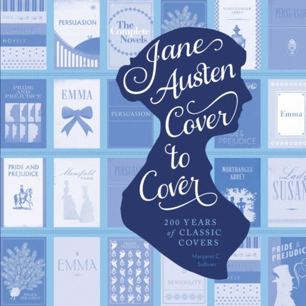 Jane Austen Cover to Cover: 200 Years of Classic Book Covers