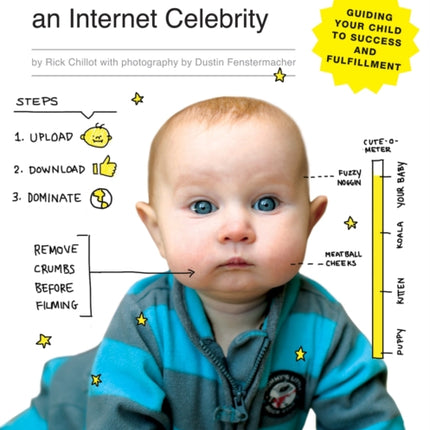 How to Make Your Baby an Internet Celebrity: Guiding Your Child to Success and Fulfillment