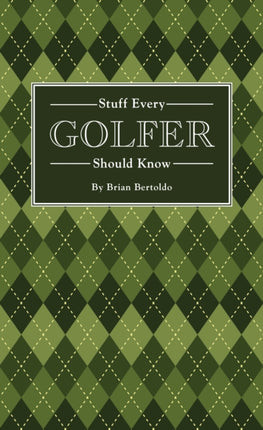 Stuff Every Golfer Should Know