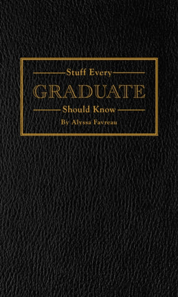 Stuff Every Graduate Should Know: A Handbook for the Real World