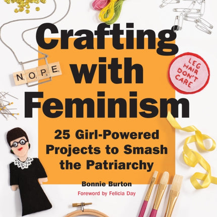 Crafting with Feminism: 25 Girl-Powered Projects to Smash the Patriarchy