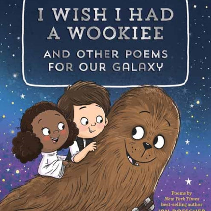 I Wish I Had a Wookiee: And Other Poems for Our Galaxy