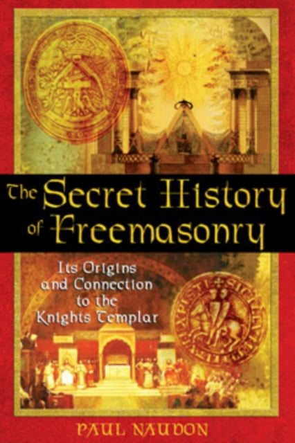 The Secret History of Freemasonry: Its Origins and Connection to the Knights Templar