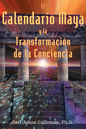 El Calendario Maya Y La Transformación de la Consciencia