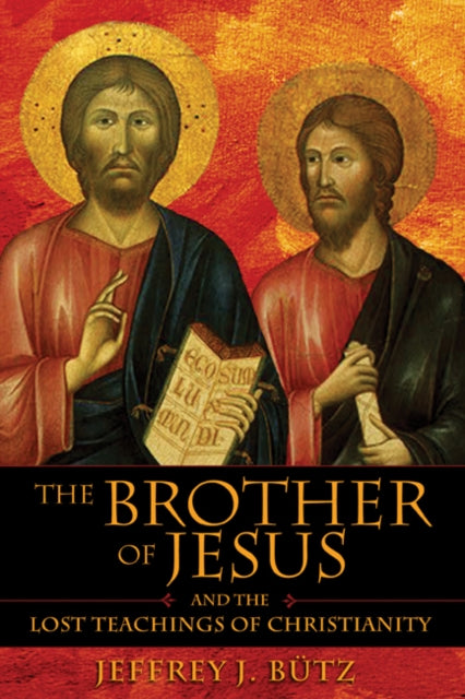 The Brother of Jesus and the Lost Teachings of