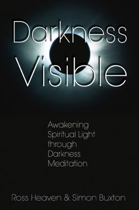 Darkness Visible: Awakening Spiritual Light Through Darkness Meditation