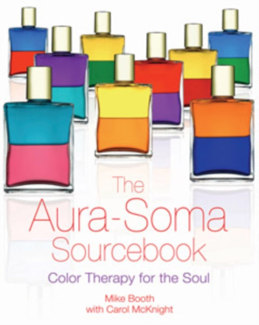 The Aura-Soma Sourcebook: Color Therapy for the Soul