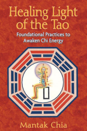 Healing Light of the Tao: Foundational Practices to Awaken Chi Energy