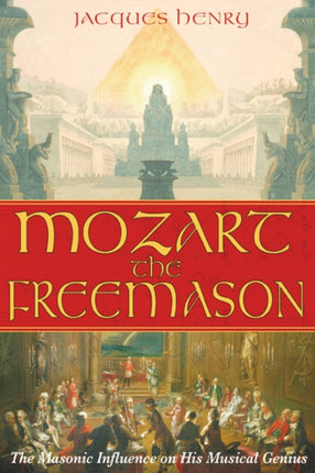 Mozart the Freemason: The Masonic Influence on His Musical Genius