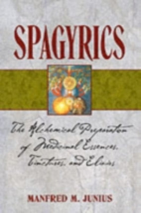 Spagyrics: The Alchemical Preparation of