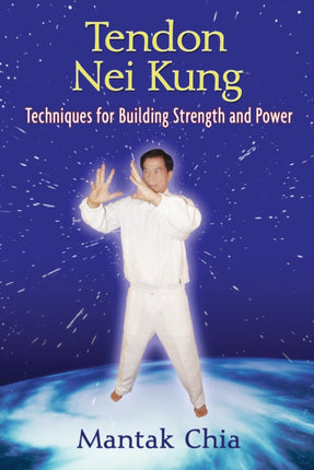 Tendon Nei Kung: Building Strength, Power, and Flexibility in the Joints