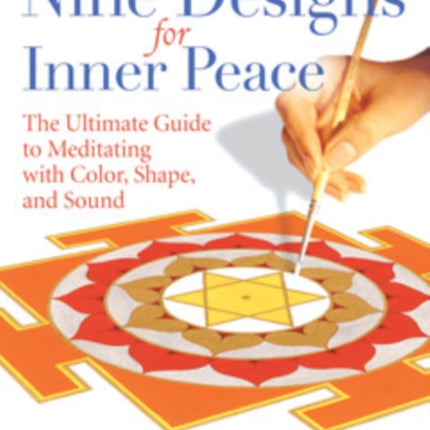 Nine Designs for Inner Peace: The Ultimate Guide to Meditating with Color, Shape, and Sound