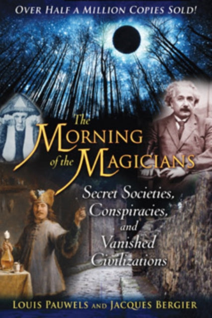 The Morning of the Magicians: Secret Societies, Conspiracies, and Vanished Civilizations