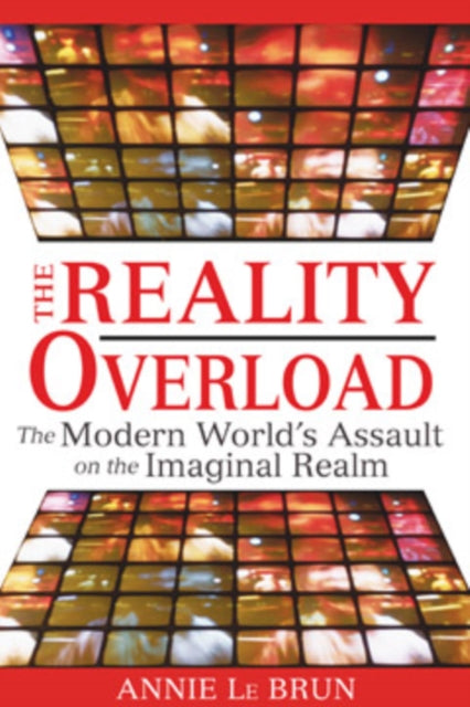 Reality Overload: The Modern World's Assault on the Imaginal Realm