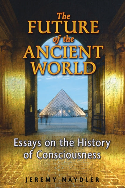 The Future of the Ancient World: Essays on the History of Consciousness