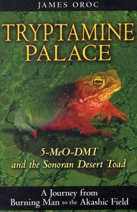 Tryptamine Palace: 5-MeO-DMT and the Sonoran Desert Toad