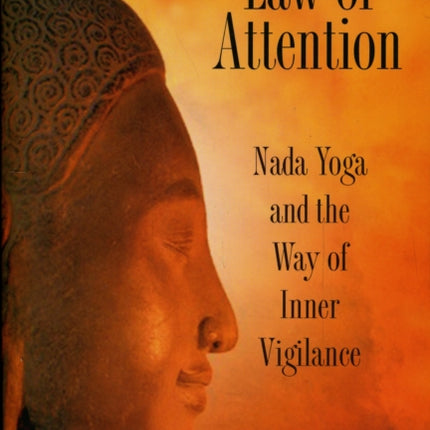 The Law of Attention: Nada Yoga and the Way of Inner Vigilance