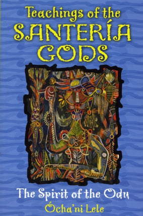 Teachings of the Santeria Gods: The Spirit of the