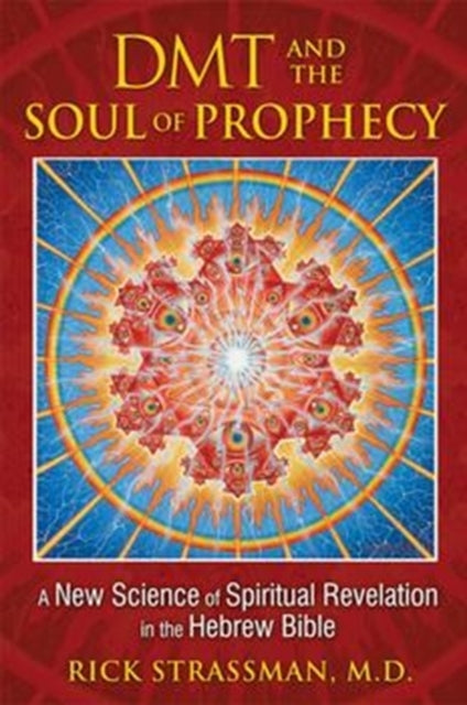 DMT and the Soul of Prophecy: A New Science of Spiritual Revelation in the Hebrew Bible