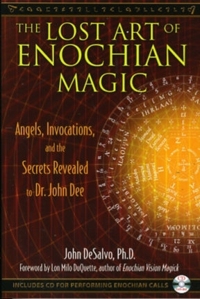 The Lost Art of Enochian Magic: Angels, Invocations, and the Secrets Revealed to Dr. John Dee