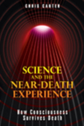 Science and the Near-Death Experience: How Consciousness Survives Death