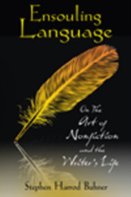 Ensouling Language: On the Art of Nonfiction and the Writer's Life