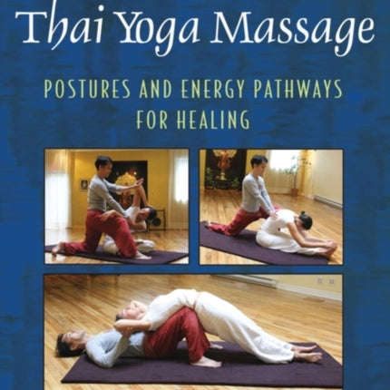 Advanced Thai Yoga Massage: Postures and Energy Pathways for Healing