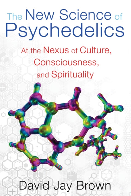 New Science and Psychedelics: At the Nexus of Culture, Consciousness, and Spirituality