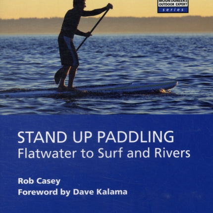 Stand Up Paddling: Flatwater to Surf and Rivers