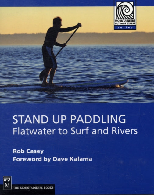 Stand Up Paddling: Flatwater to Surf and Rivers