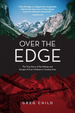 Over the Edge: The True Story of the Kidnap and Escape of Four Climbers in Central Asia