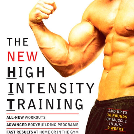 The New High Intensity Training: The Best Muscle-Building System You've Never Tried