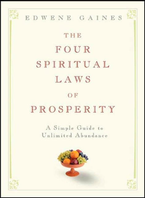 The Four Spiritual Laws of Prosperity: A Simple Guide to Unlimited Abundance