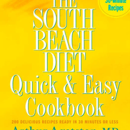 The South Beach Diet Quick and Easy Cookbook: 200 Delicious Recipes Ready in 30 Minutes or Less