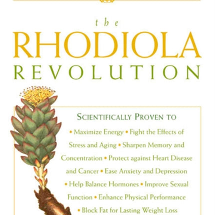 The Rhodiola Revolution: Transform Your Health with the Herbal Breakthrough of the 21st Century