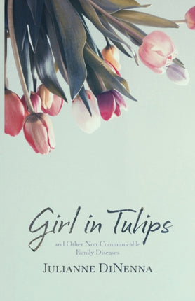 Girl in Tulips: and Other Non-Communicable Family