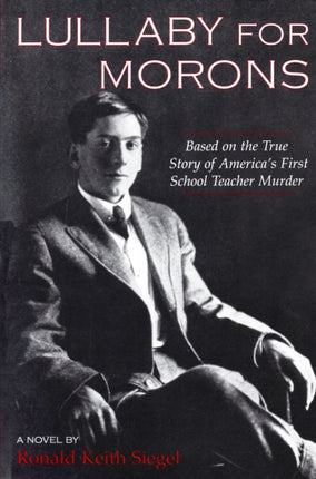 Lullaby For Morons: Based on the True Story of America’s First School Teacher Murder