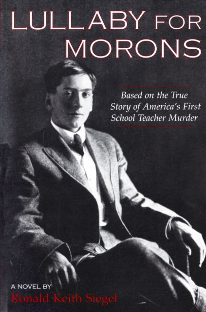 Lullaby For Morons: Based on the True Story of America’s First School Teacher Murder