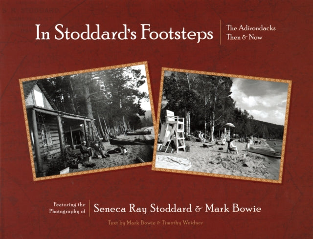 In Stoddard’s Footsteps: The Adirondacks: Then & Now